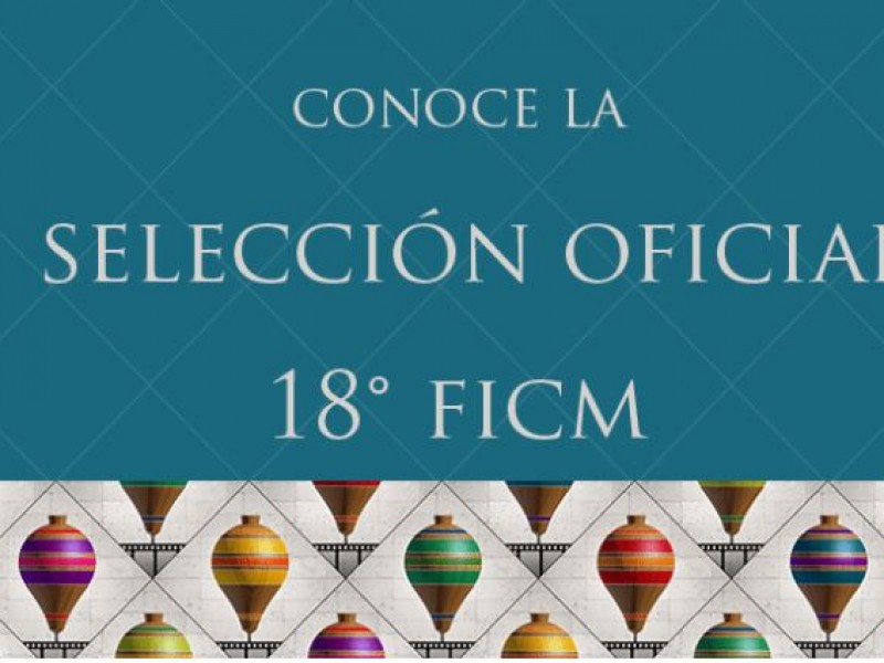 Conoce la Selección Oficial del FICM en su 18ª edición