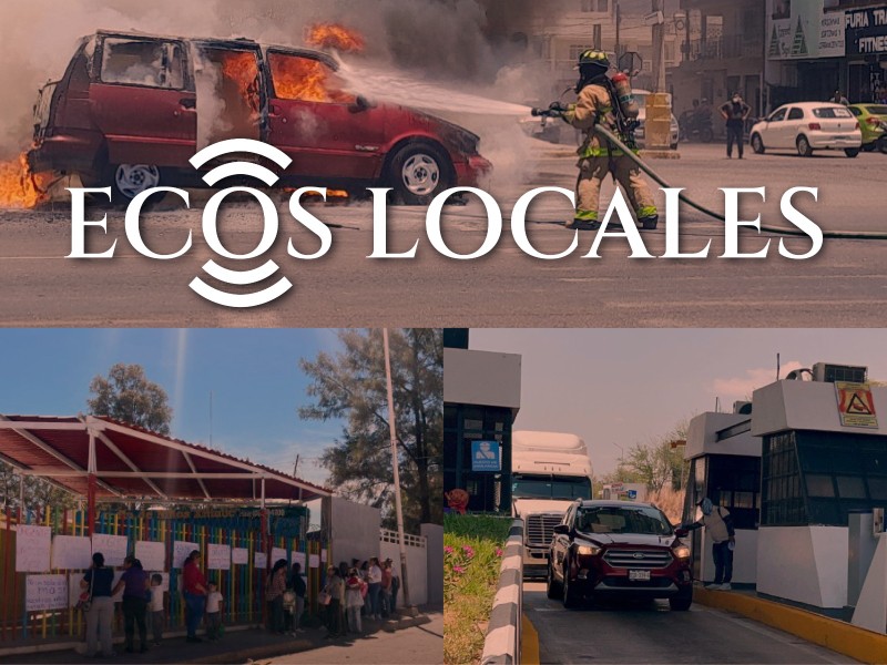 Ecos Locales: Camioneta se incendia, Abandono institucional, Toman Caseta