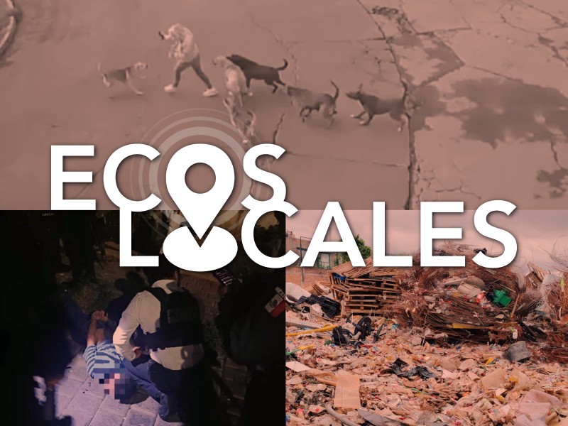 Ecos Locales: Linchamientos, Captura Líder Criminal, Tiradero Clandestino, Jauría al Ataque
