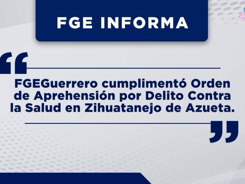 FGE cumplimenta orden de aprehensión por delitos contra la salud