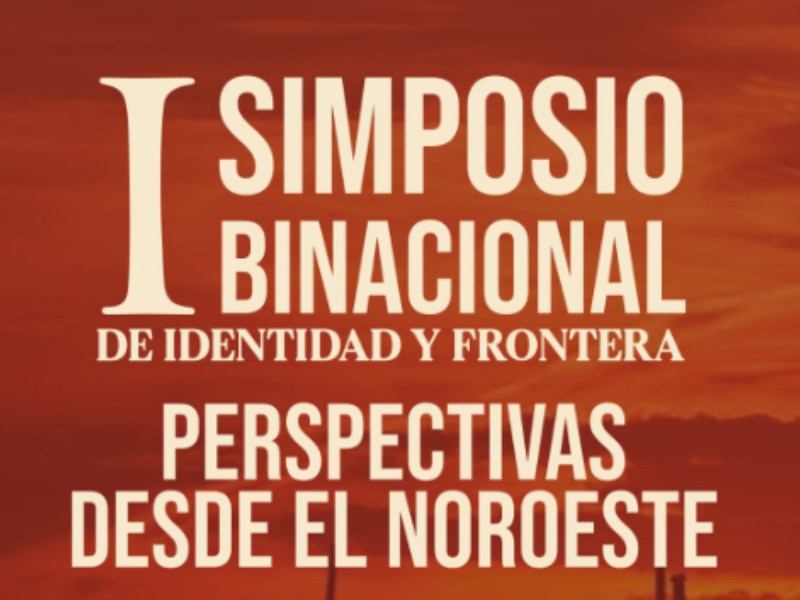 Invitan a participar en Simposio Binacional de Identidad y Frontera