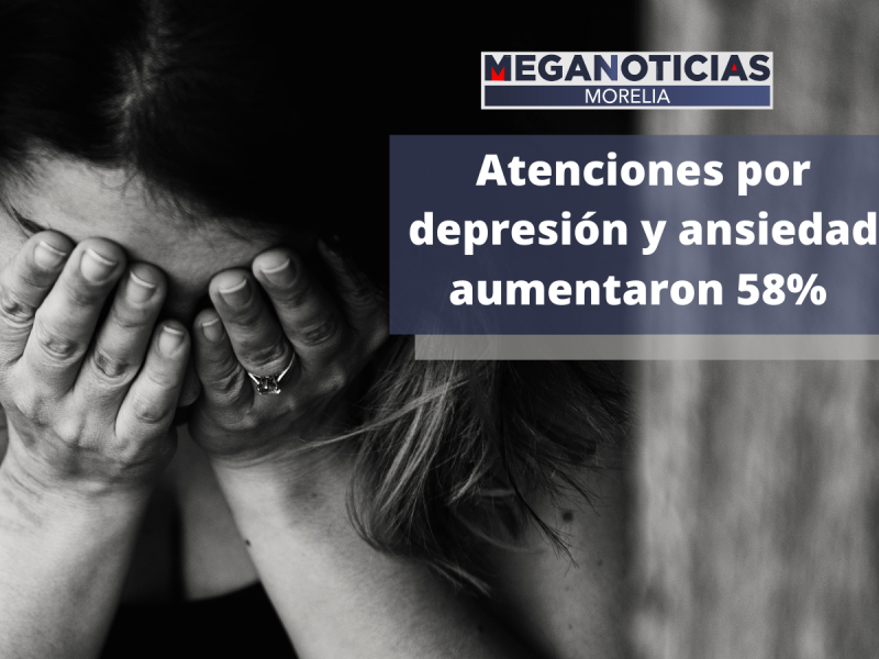 Las atenciones por depresión y ansiedad aumentaron 58%