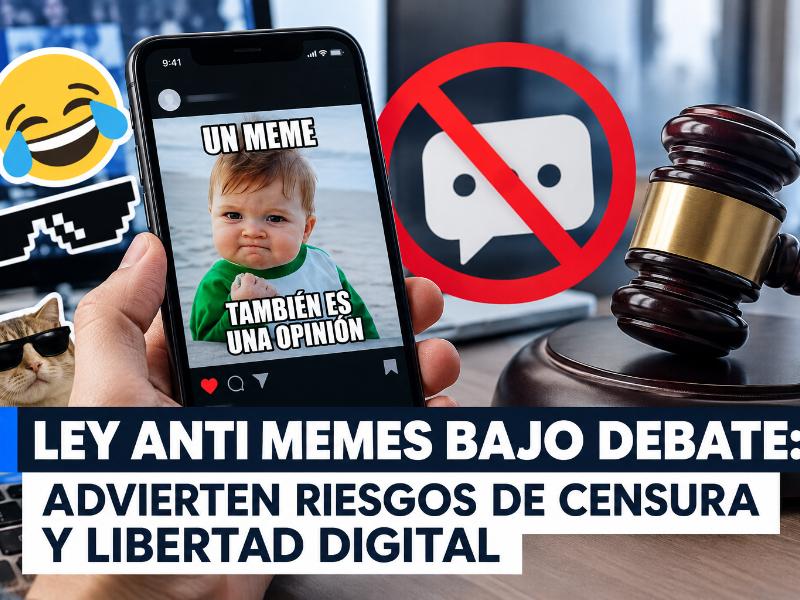 Ley anti memes bajo debate: Advierten riesgos de censura y libertad digital