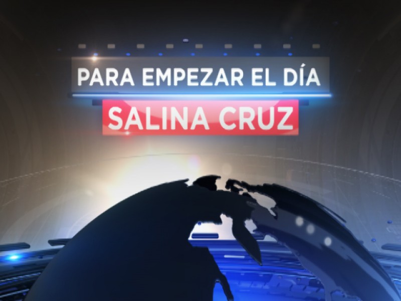 Para Empezar El Día Salina Cruz 21-05-18