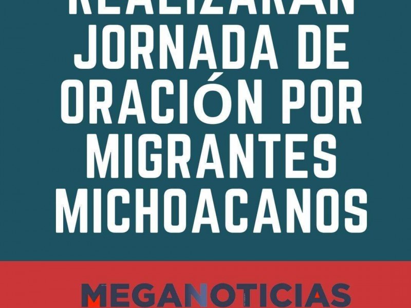 Prepara Diócesis de Zamora Jornada de Oración para migrantes michoacanos