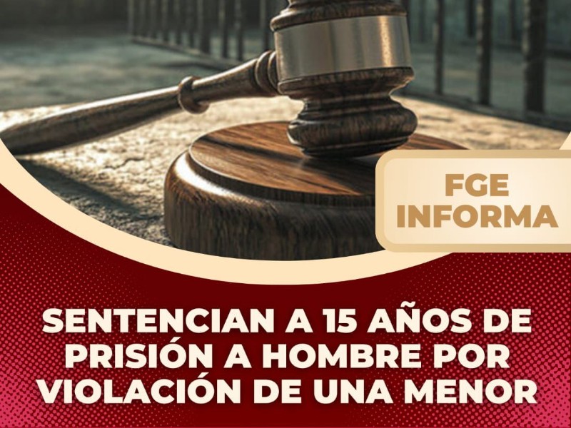Sentencian a 15 años de prisión a hombre por violación de menor