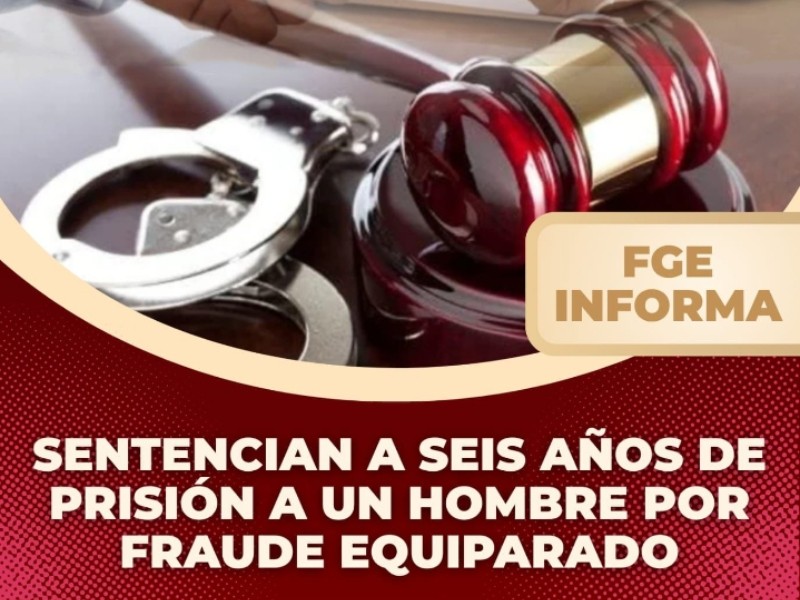 Sentencian a 6 años de prisión hombre por fraude